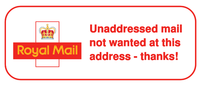 A sticker with Royal Mail logo and the text 'Unaddressed mail not wanted at this address - thanks!'